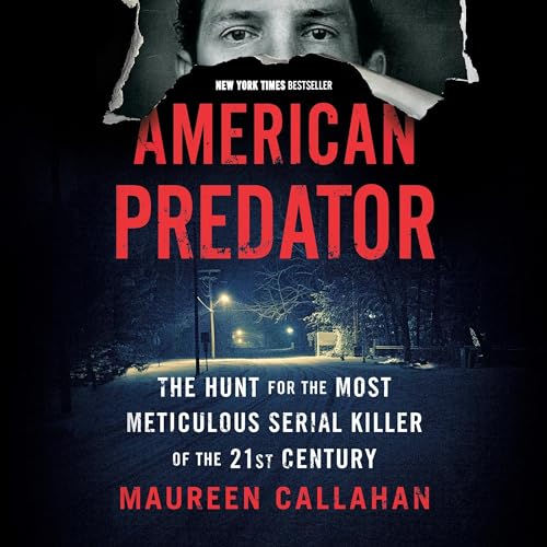 American Predator: The Hunt for the Most Meticulous Serial Killer of the 21st Century audiobook cover